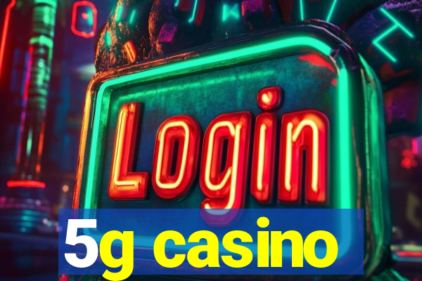 5g casino